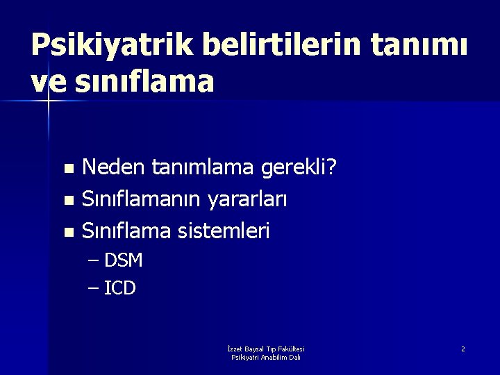 Psikiyatrik belirtilerin tanımı ve sınıflama Neden tanımlama gerekli? n Sınıflamanın yararları n Sınıflama sistemleri