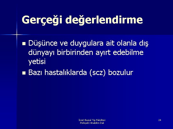 Gerçeği değerlendirme Düşünce ve duygulara ait olanla dış dünyayı birbirinden ayırt edebilme yetisi n