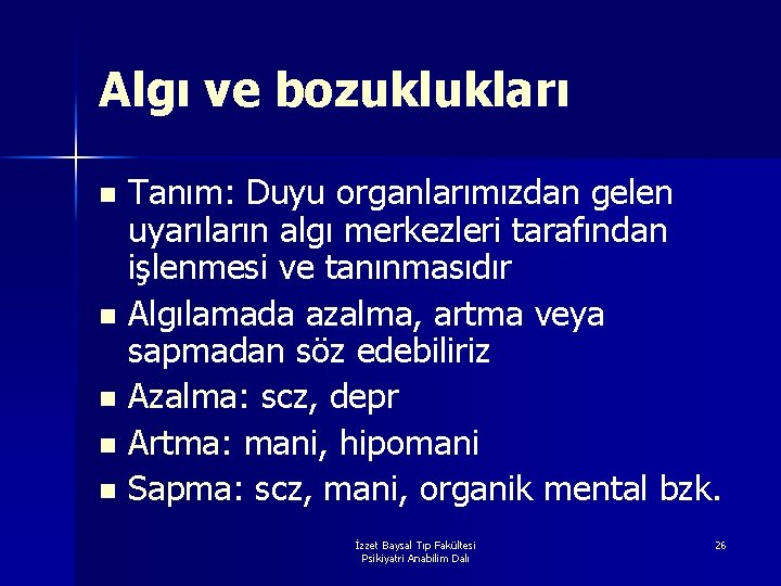 Algı ve bozuklukları Tanım: Duyu organlarımızdan gelen uyarıların algı merkezleri tarafından işlenmesi ve tanınmasıdır