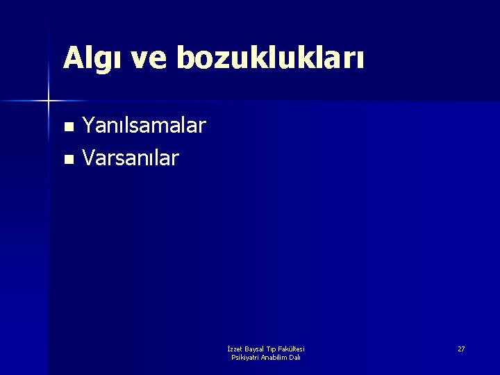 Algı ve bozuklukları Yanılsamalar n Varsanılar n İzzet Baysal Tıp Fakültesi Psikiyatri Anabilim Dalı