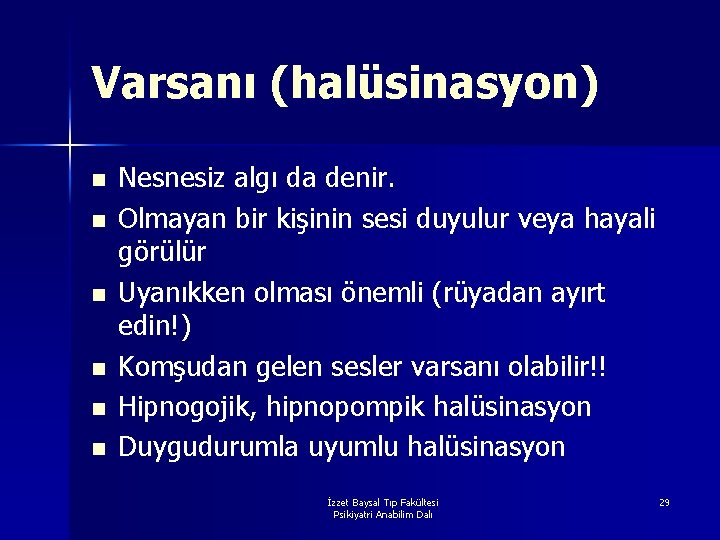 Varsanı (halüsinasyon) n n n Nesnesiz algı da denir. Olmayan bir kişinin sesi duyulur