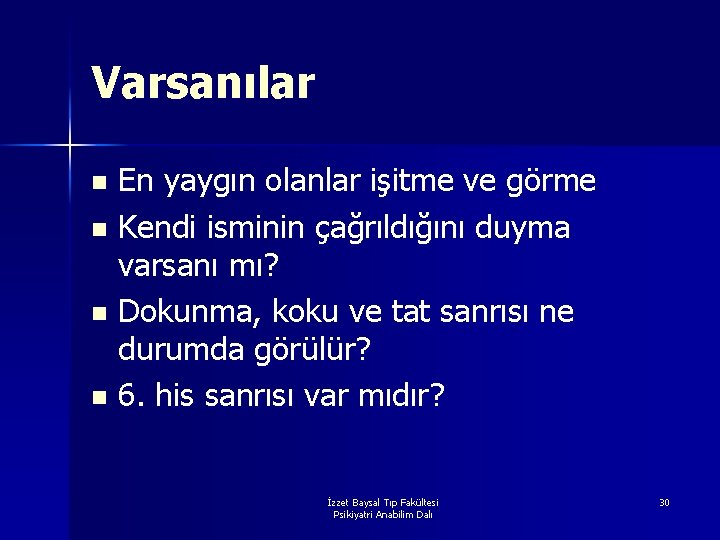 Varsanılar En yaygın olanlar işitme ve görme n Kendi isminin çağrıldığını duyma varsanı mı?