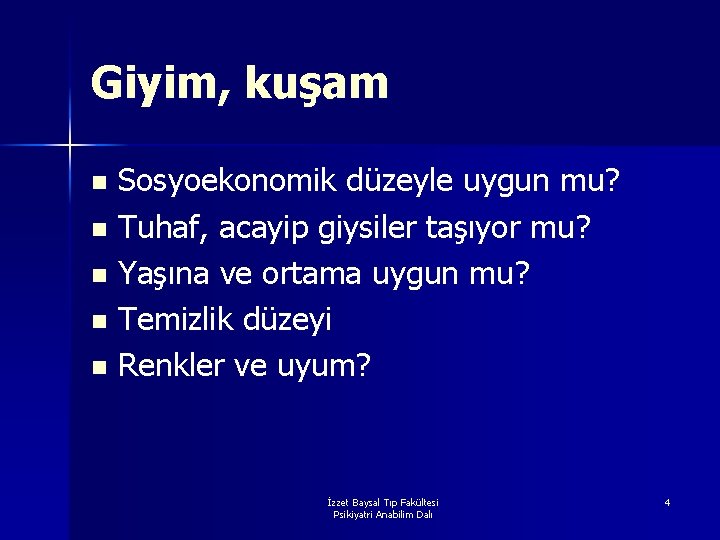 Giyim, kuşam Sosyoekonomik düzeyle uygun mu? n Tuhaf, acayip giysiler taşıyor mu? n Yaşına