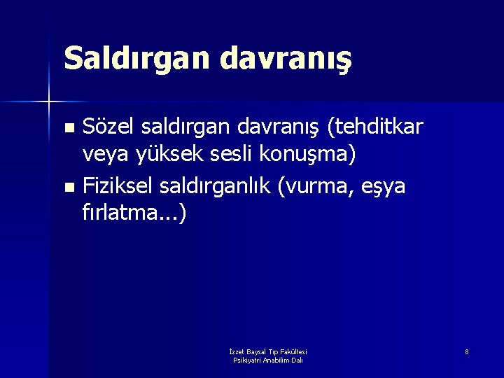 Saldırgan davranış Sözel saldırgan davranış (tehditkar veya yüksek sesli konuşma) n Fiziksel saldırganlık (vurma,