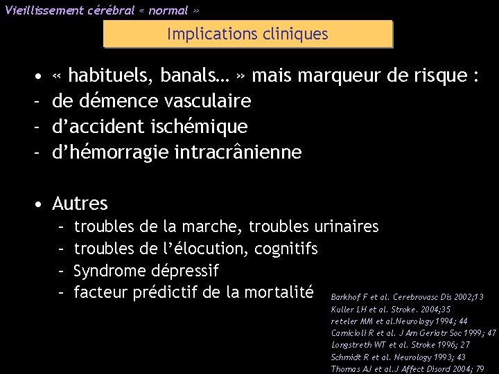 Vieillissement cérébral « normal » Implications cliniques • - « habituels, banals… » mais