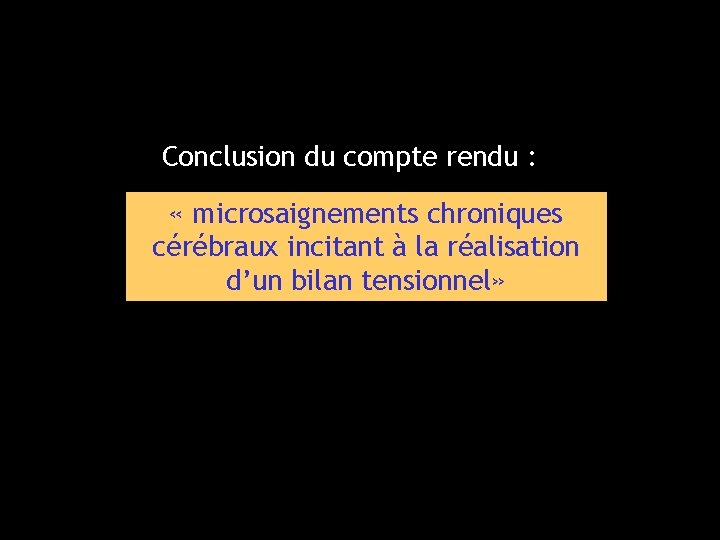 Conclusion du compte rendu : « microsaignements chroniques cérébraux incitant à la réalisation d’un