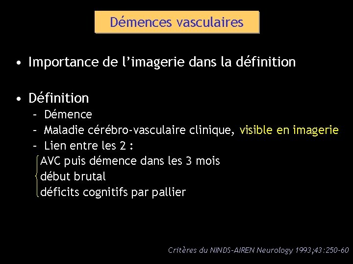 Démences vasculaires • Importance de l’imagerie dans la définition • Définition – Démence –