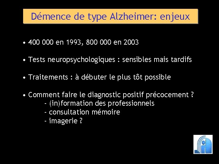 Démence de type Alzheimer: enjeux • 400 000 en 1993, 800 000 en 2003