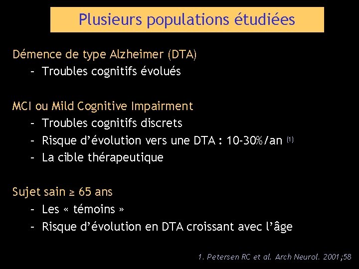 Plusieurs populations étudiées Démence de type Alzheimer (DTA) – Troubles cognitifs évolués MCI ou