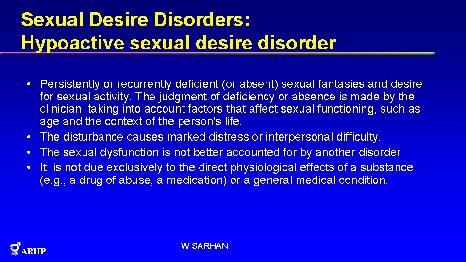 Sexual Desire Disorders: Hypoactive sexual desire disorder • Persistently or recurrently deficient (or absent)