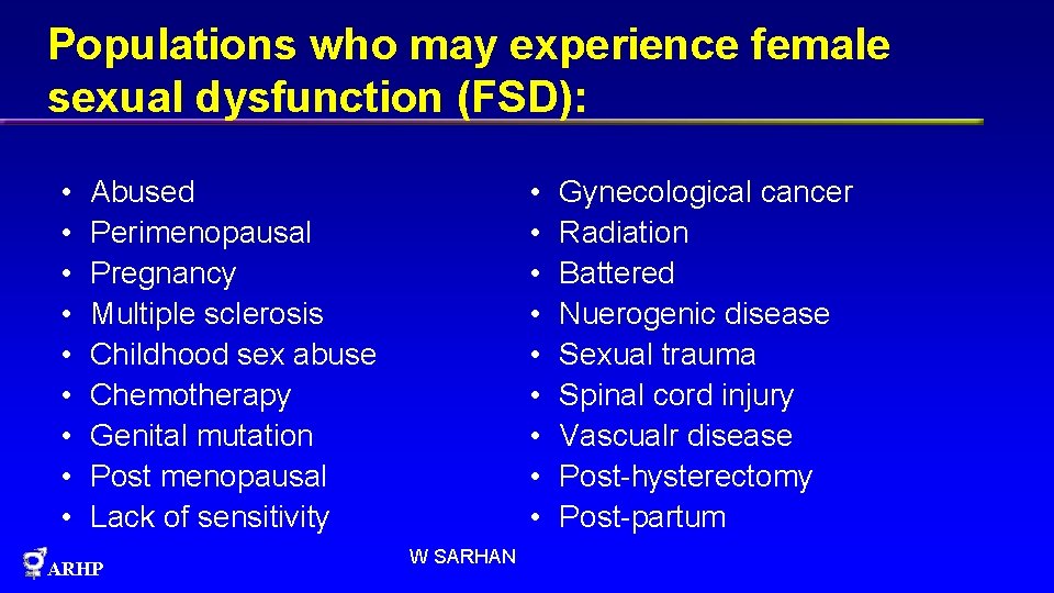 Populations who may experience female sexual dysfunction (FSD): • • • • • Abused