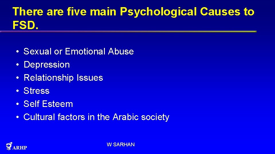 There are five main Psychological Causes to FSD. • • • Sexual or Emotional