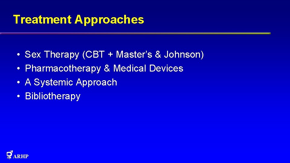 Treatment Approaches • • Sex Therapy (CBT + Master’s & Johnson) Pharmacotherapy & Medical