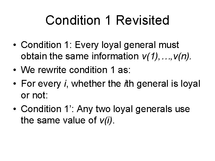 Condition 1 Revisited • Condition 1: Every loyal general must obtain the same information