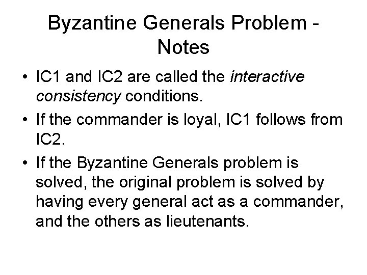 Byzantine Generals Problem Notes • IC 1 and IC 2 are called the interactive
