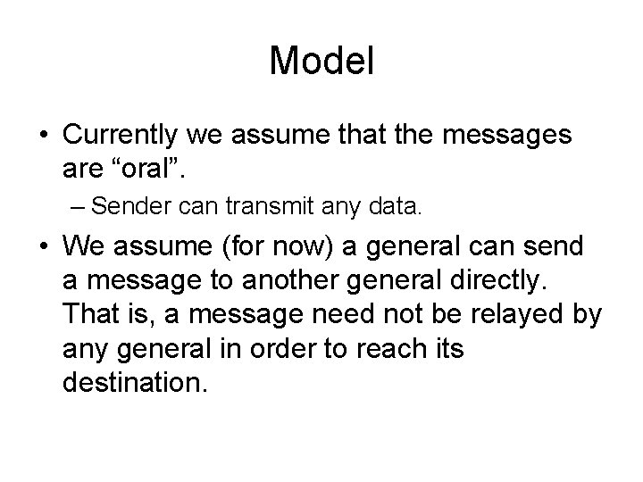 Model • Currently we assume that the messages are “oral”. – Sender can transmit