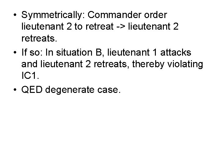  • Symmetrically: Commander order lieutenant 2 to retreat -> lieutenant 2 retreats. •