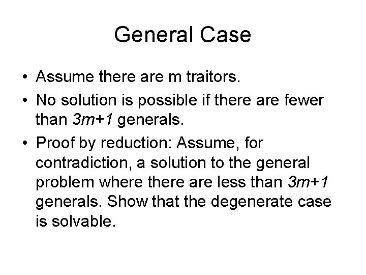General Case • Assume there are m traitors. • No solution is possible if