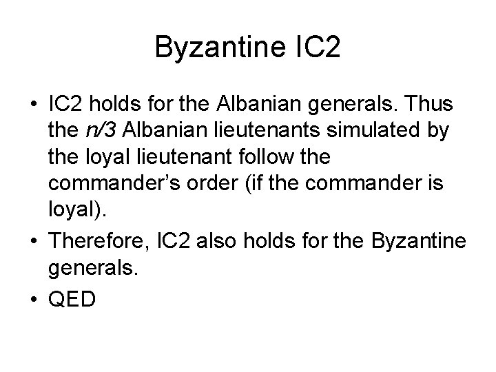 Byzantine IC 2 • IC 2 holds for the Albanian generals. Thus the n/3