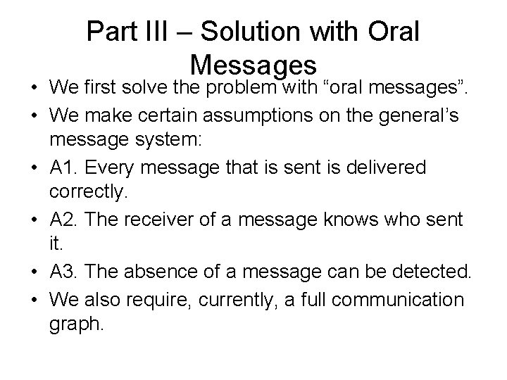 Part III – Solution with Oral Messages • We first solve the problem with