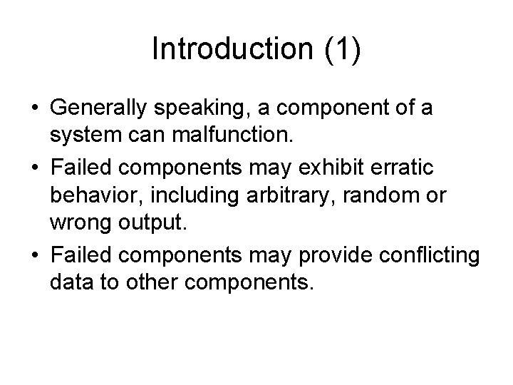 Introduction (1) • Generally speaking, a component of a system can malfunction. • Failed