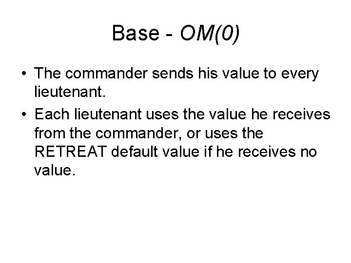 Base - OM(0) • The commander sends his value to every lieutenant. • Each