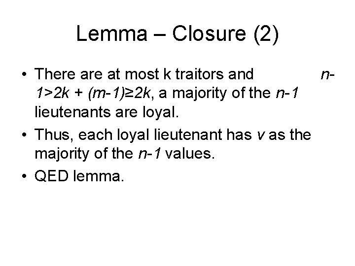 Lemma – Closure (2) • There at most k traitors and n 1>2 k