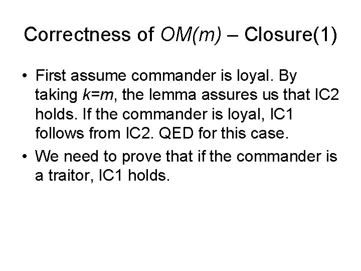 Correctness of OM(m) – Closure(1) • First assume commander is loyal. By taking k=m,