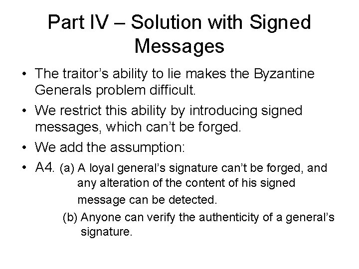 Part IV – Solution with Signed Messages • The traitor’s ability to lie makes
