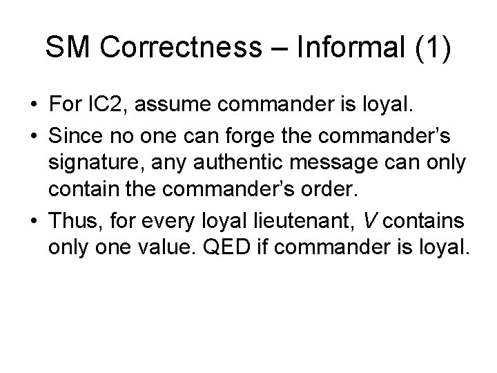 SM Correctness – Informal (1) • For IC 2, assume commander is loyal. •