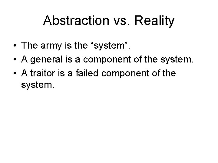 Abstraction vs. Reality • The army is the “system”. • A general is a