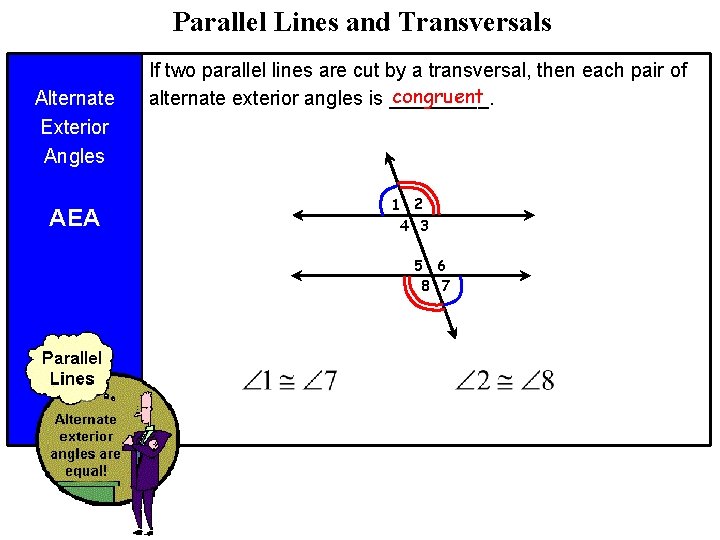 Parallel Lines and Transversals Alternate Exterior Angles AEA If two parallel lines are cut Parallel Lines and Transversals Alternate Exterior Angles AEA If two parallel lines are cut