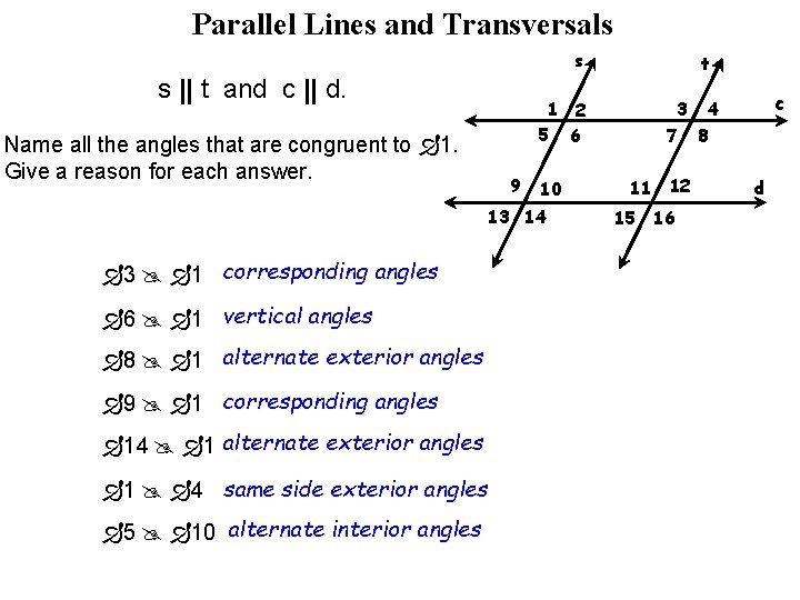Parallel Lines and Transversals s s || t and c || d. Name all Parallel Lines and Transversals s s || t and c || d. Name all