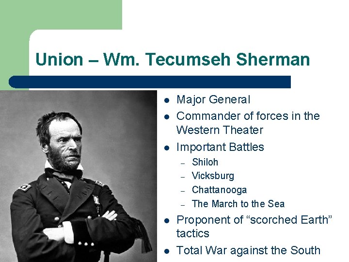 Union – Wm. Tecumseh Sherman l l l Major General Commander of forces in