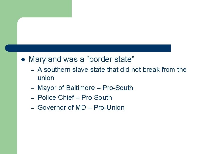 l Maryland was a “border state” – – A southern slave state that did