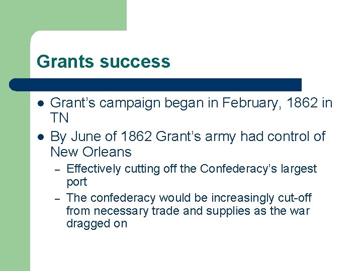 Grants success l l Grant’s campaign began in February, 1862 in TN By June