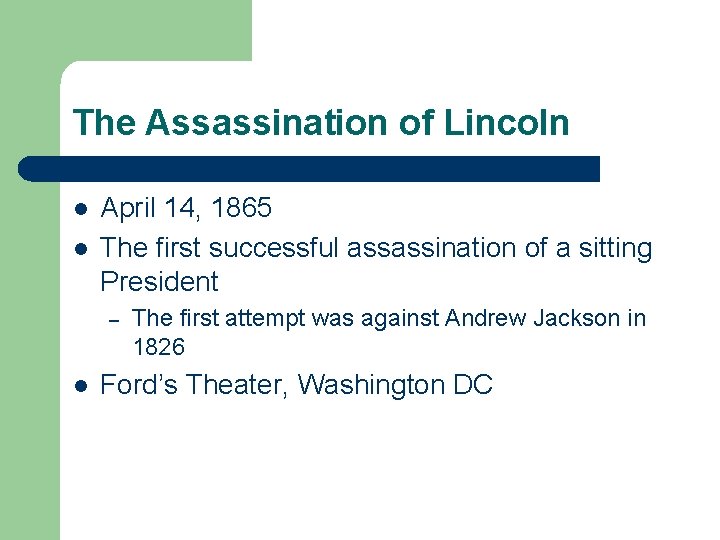 The Assassination of Lincoln l l April 14, 1865 The first successful assassination of
