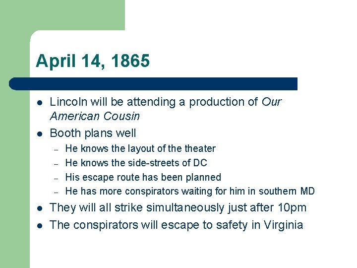 April 14, 1865 l l Lincoln will be attending a production of Our American