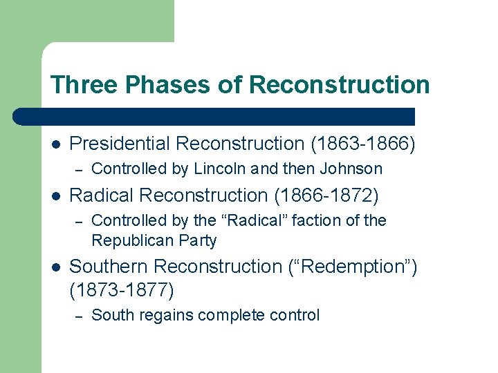 Three Phases of Reconstruction l Presidential Reconstruction (1863 -1866) – l Radical Reconstruction (1866