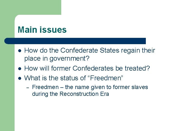 Main issues l l l How do the Confederate States regain their place in