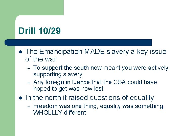 Drill 10/29 l The Emancipation MADE slavery a key issue of the war –