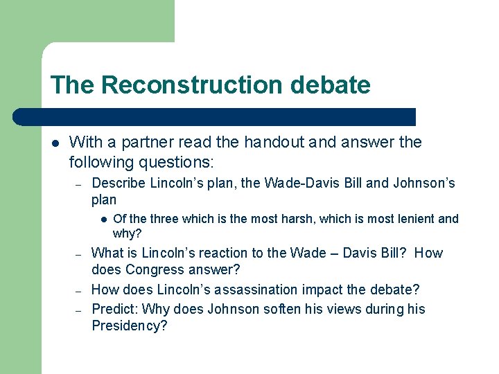 The Reconstruction debate l With a partner read the handout and answer the following