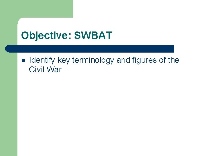 Objective: SWBAT l Identify key terminology and figures of the Civil War 