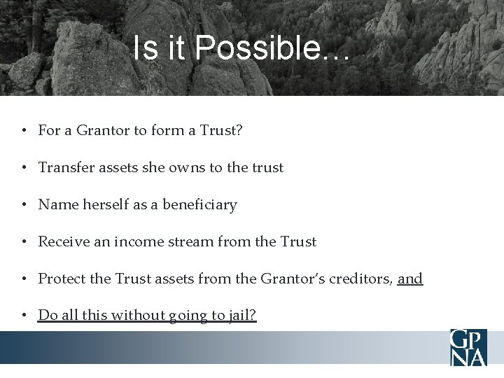 Is it Possible… • For a Grantor to form a Trust? • Transfer assets