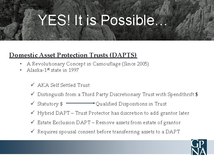 YES! It is Possible… Domestic Asset Protection Trusts (DAPTS) • A Revolutionary Concept in
