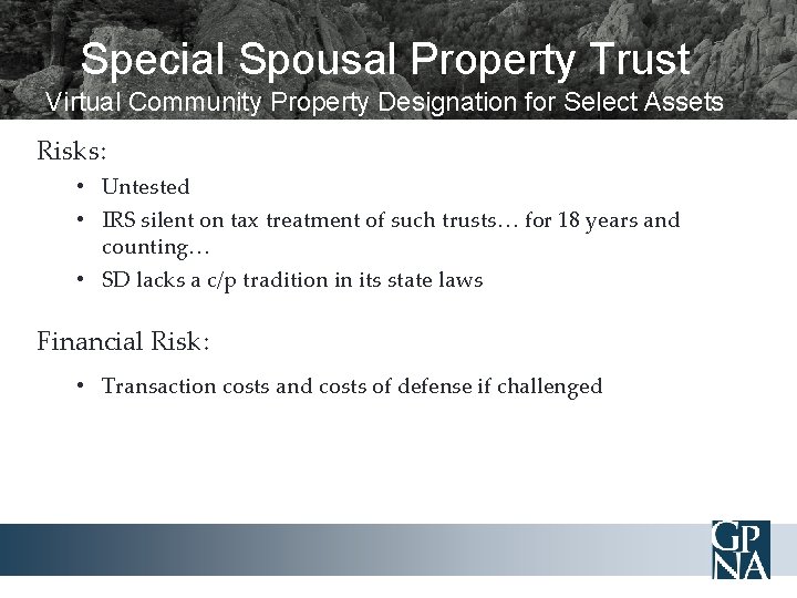 Special Spousal Property Trust Virtual Community Property Designation for Select Assets Risks: • Untested