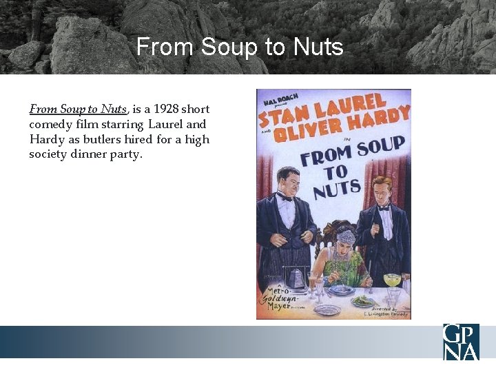 From Soup to Nuts, is a 1928 short comedy film starring Laurel and Hardy
