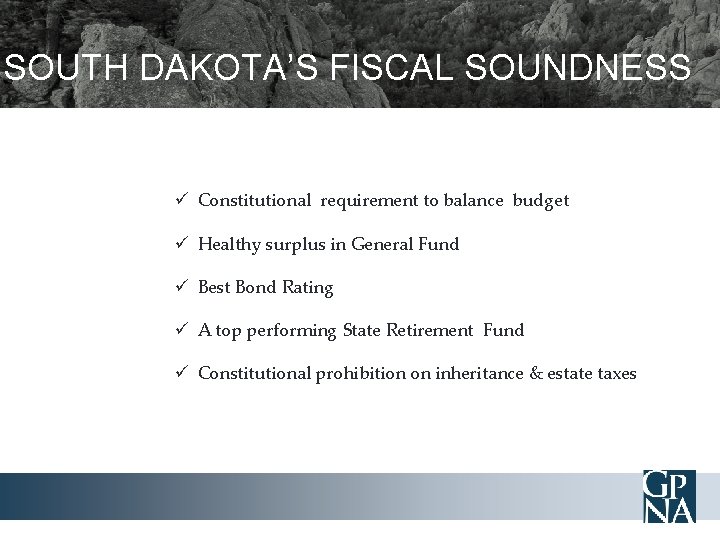 SOUTH DAKOTA’S FISCAL SOUNDNESS ü Constitutional requirement to balance budget ü Healthy surplus in