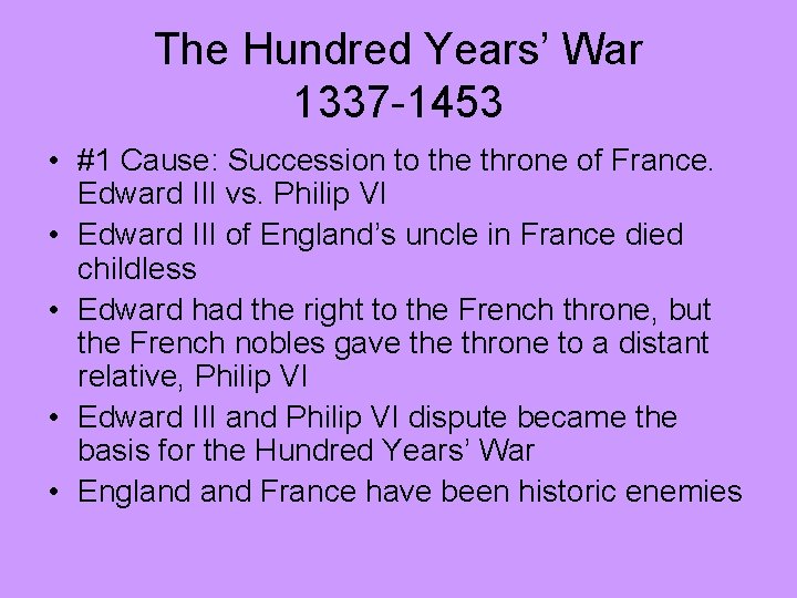 The Hundred Years’ War 1337 -1453 • #1 Cause: Succession to the throne of