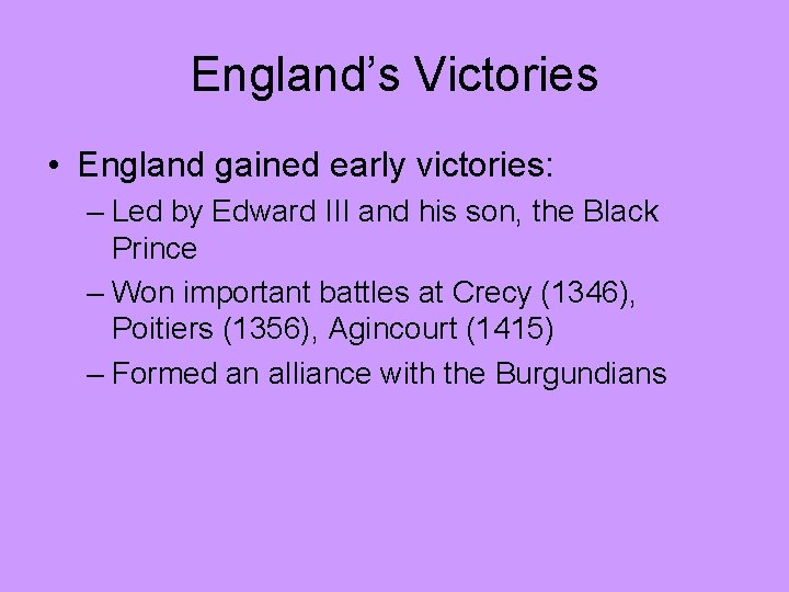 England’s Victories • England gained early victories: – Led by Edward III and his